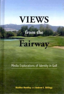 Image for Views from the fairway  : media explorations of identity in golf