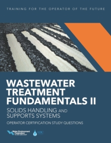 Wastewater Treatment Fundamentals II - Solids Handling and Support Systems Operator Certification Study Questions