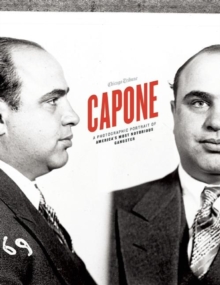 Image for Capone : A Photographic Portrait of America's Most Notorious Gangster