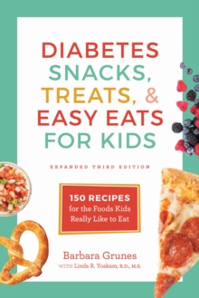 Image for Diabetes Snacks, Treats, and Easy Eats for Kids : 150 Recipes for the Foods Kids Really Like to Eat