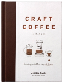 Image for Craft Coffee: A Manual : Brewing a Better Cup at Home