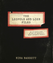 Image for The Leopold and Loeb Files : An Intimate Look at One of America's Most Infamous Crimes