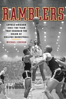 Image for Ramblers: Loyola-Chicago 1963 --the team that changed the color of college basketball