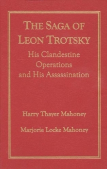 Image for The Saga of Leon Trotsky : His Clandestine Operations and His Assassination