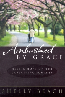 Image for Ambushed by Grace : Help and Hope on the Caregiving Journey