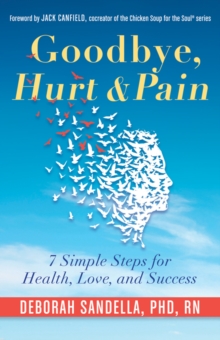 Image for Goodbye, Hurt & Pain : 7 Simple Steps for Health, Love, and Success