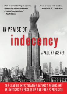 Image for In praise of indecency: the leading investigative satirist sounds off on hypocrisy, censorship and free expression