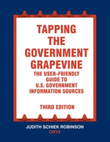 Tapping the Government Grapevine: The User-Friendly Guide to U.S. Government Information Sources, 3rd Edition