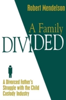 Image for A Family Divided : A Divorced Father's Struggle With the Child Custody Industry