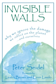 Image for Invisible Walls : Why We Ignore the Damage We Inflict on the Planet--And Ourselves