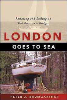 Image for London goes to sea  : restoring and sailing an old boat on a budget