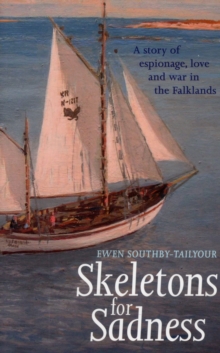Image for Skeletons for Sadness : A Sailing Thriller: A Story of Espionage, Love and War in the Falklands