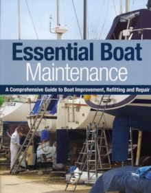 Image for Essential Boat Maintenance : A Comprehensive Guide to Boat Improvement, Refitting and Repair