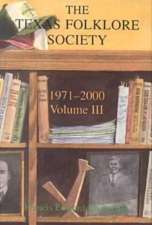 History of the Texas Folklore Society, 1971-2000 Vol 3