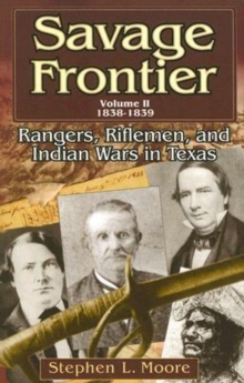 Image for Savage Frontier v. 2; 1838-1839 : Rangers, Riflemen, and Indian Wars in Texas