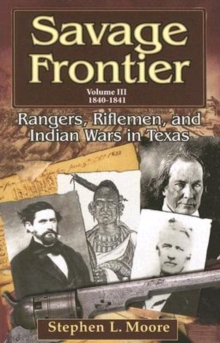 Image for Savage Frontier v. 3; 1840-1841 : Rangers, Riflemen, and Indian Wars in Texas