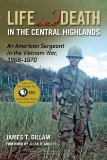 Image for Life and Death in the Central Highlands : An American Sergeant in the Vietnam War, 1968-1970