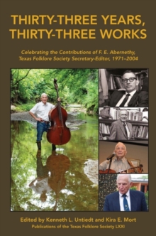 Image for Thirty-three years, thirty-three works  : celebrating the contributions of F.E. Abernethy, Texas Folklore Society secretary-editor, 1971-2004
