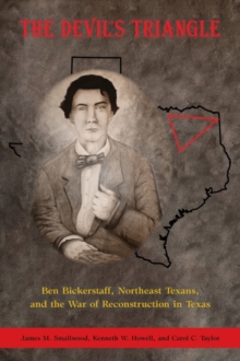 Image for The Devil's Triangle : Ben Bickerstaff, Northeast Texans, and the War of Reconstruction in Texas