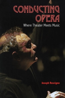 Image for Conducting Opera : Where Theater Meets Music