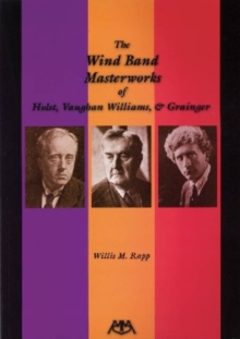 Image for The Wind Band Masterworks of Holst, Vaughan Williams and Grainger