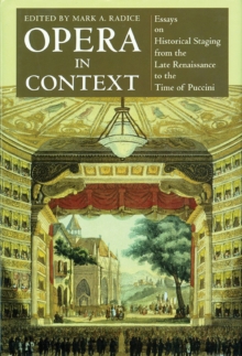 Image for Opera in context  : essays on historical staging from the late renaissance to the time of Puccini