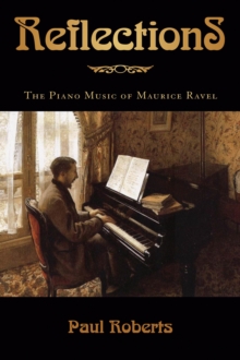 Image for Reflections  : the piano music of Maurice Ravel