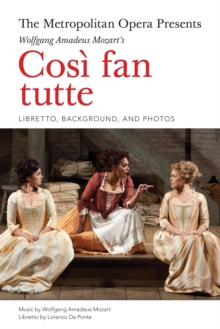 Image for The Metropolitan Opera Presents: Mozart's CosI fan tutte: The Complete Libretto