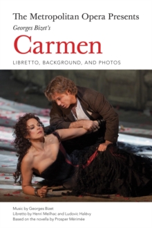 Image for The Metropolitan Opera Presents: Georges Bizet's Carmen: Libretto, Background and Photos