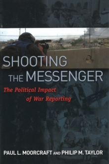 Image for Shooting the messenger  : the political impact of war reporting