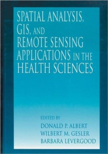 Image for Spatial analysis, GIS, and remote sensing applications in the health sciences