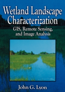 Image for Wetland Landscape Characterization : GIS, Remote Sensing, and Image Analysis