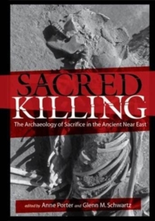 Image for Sacred killing  : the archaeology of sacrifice in the ancient Near East