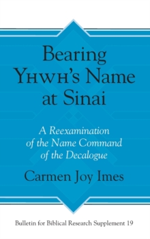 Image for Bearing Yhwh’s Name at Sinai : A Reexamination of the Name Command of the Decalogue