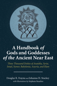 Handbook of Gods and Goddesses of the Ancient Near East