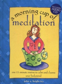 Image for The Morning Cup of Meditation : One 15-Minute Routine to Calm and Cleanse Your Bodymind