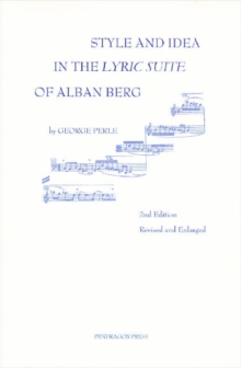 Image for Style and Idea in The Lyric Suite of Alban Berg