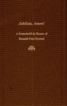 Jubilate, Amen! - A Festschrift in Honor of Donald Paul Hustad