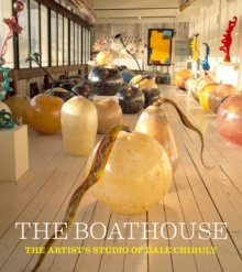 Image for The boathouse  : the artist studio of Dale Chihuly.