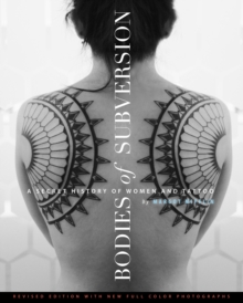 Bodies Of Subversion: A Secret History of Women and Tattoos, 2nd Edition