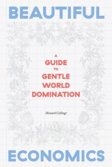 Beautiful Economics: A Guide to Gentle World Domination