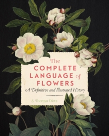 The Complete Language of Flowers: A Definitive and Illustrated History