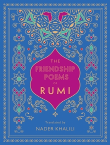 The Friendship Poems of Rumi: Translated by Nader Khalili