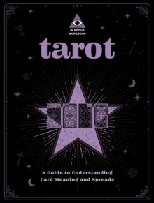 Tarot: An In Focus Workbook: A Guide to Understanding Card Meanings and Spreads