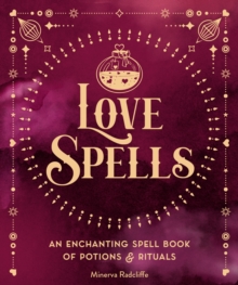 Love Spells: An Enchanting Spell Book of  Potions & Rituals