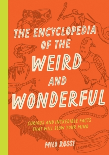 Image for The Encyclopedia of the Weird and Wonderful : Curious and Incredible Facts that Will Blow Your Mind