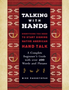 Talking with Hands: Everything You Need to Start Signing Native American Hand Talk  – A Complete Beginner’s Guide with over 200 Words and Phrases