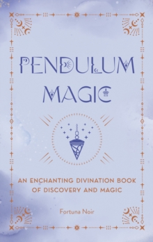 Pendulum Magic: An Enchanting Divination Book of Discovery and Magic