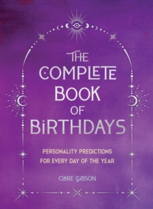 The Complete Book of Birthdays – Gift Edition: Personality Predictions for Every Day of the Year