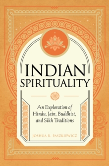 Indian Spirituality: An Exploration of Hindu, Jain, Buddhist, and Sikh Traditions